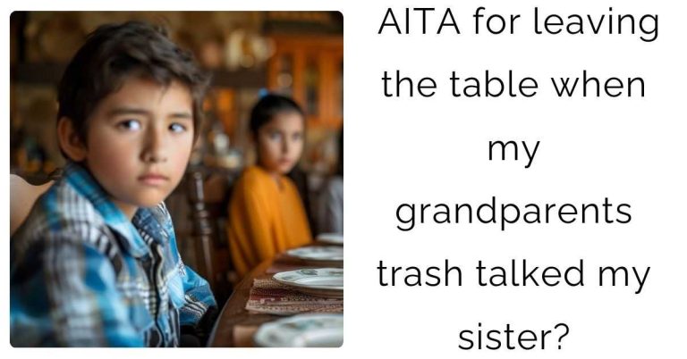 AITA for leaving the table when my grandparents trash talked my sister?