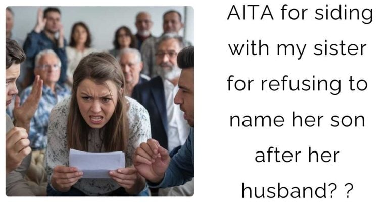 AITA for siding with my sister for refusing to name her son after her husband? ?