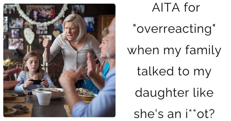 AITA for “overreacting” when my family talked to my daughter like she’s an i**ot?