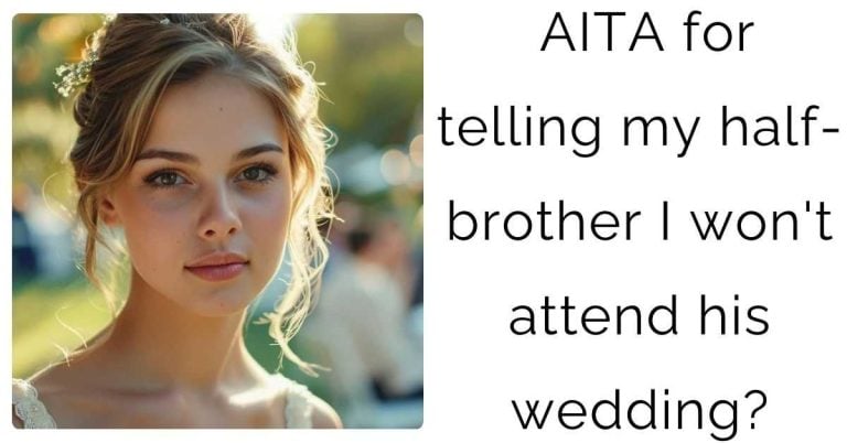 AITA for telling my half-brother I won’t attend his wedding?