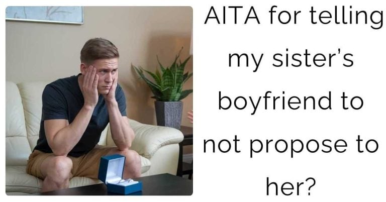 AITA for telling my sister’s boyfriend to not propose to her?