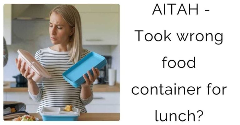 AITAH – Took wrong food container for lunch?