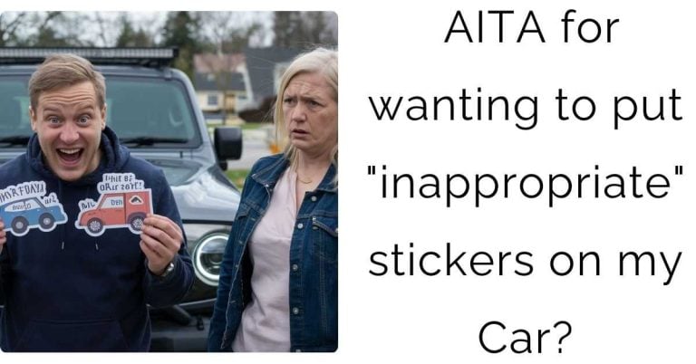 AITA for wanting to put “inappropriate” stickers on my Car?