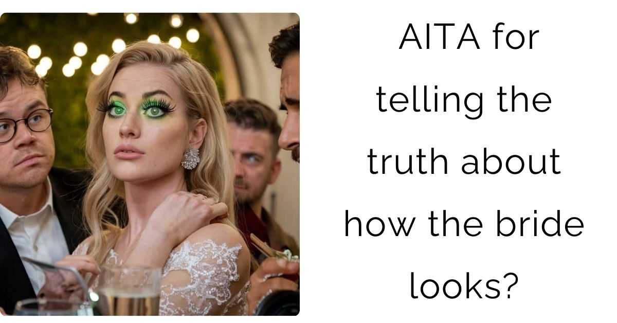 AITA for telling the truth about how the bride looks?