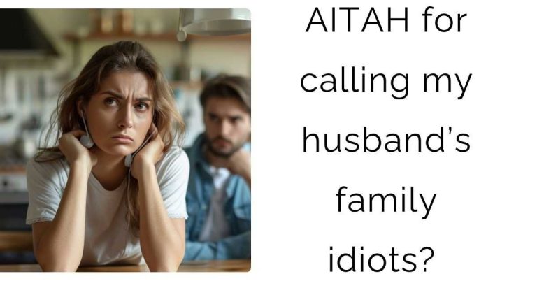 AITAH for calling my husband’s family idiots?