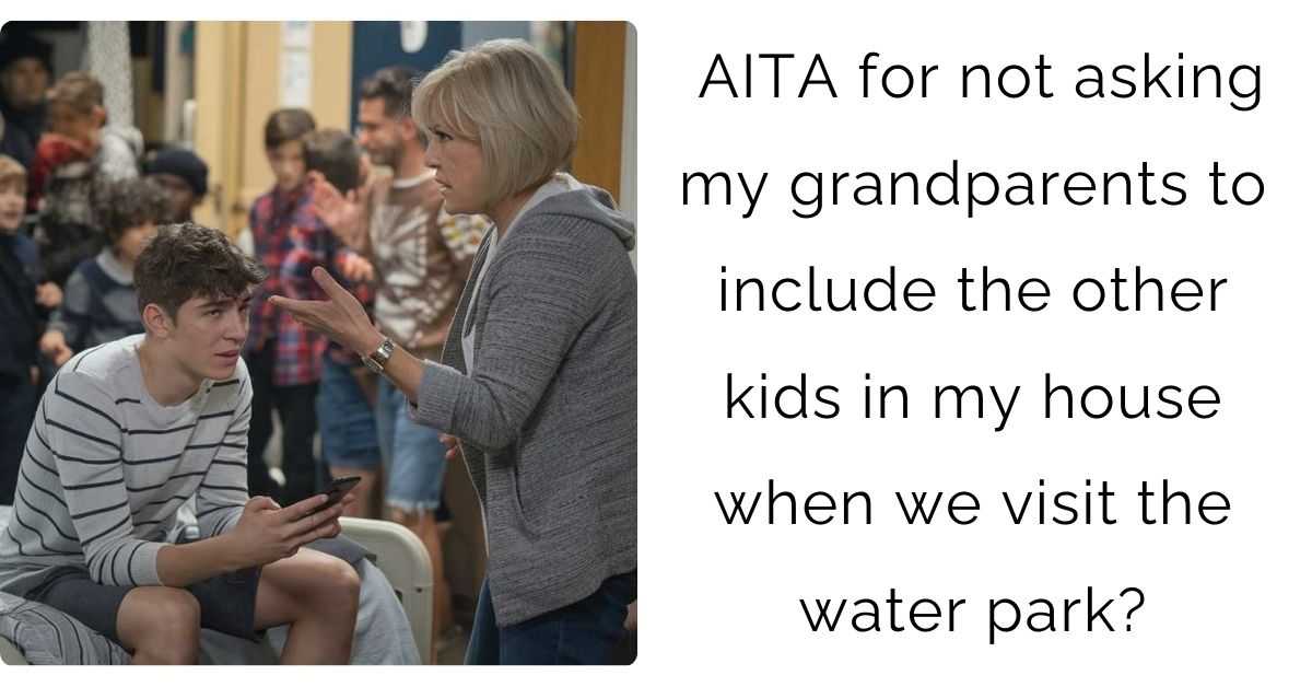 AITA for not asking my grandparents to include the other kids in my house when we visit the water park?