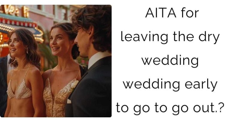 AITA for leaving the dry wedding wedding early to go to go out.?