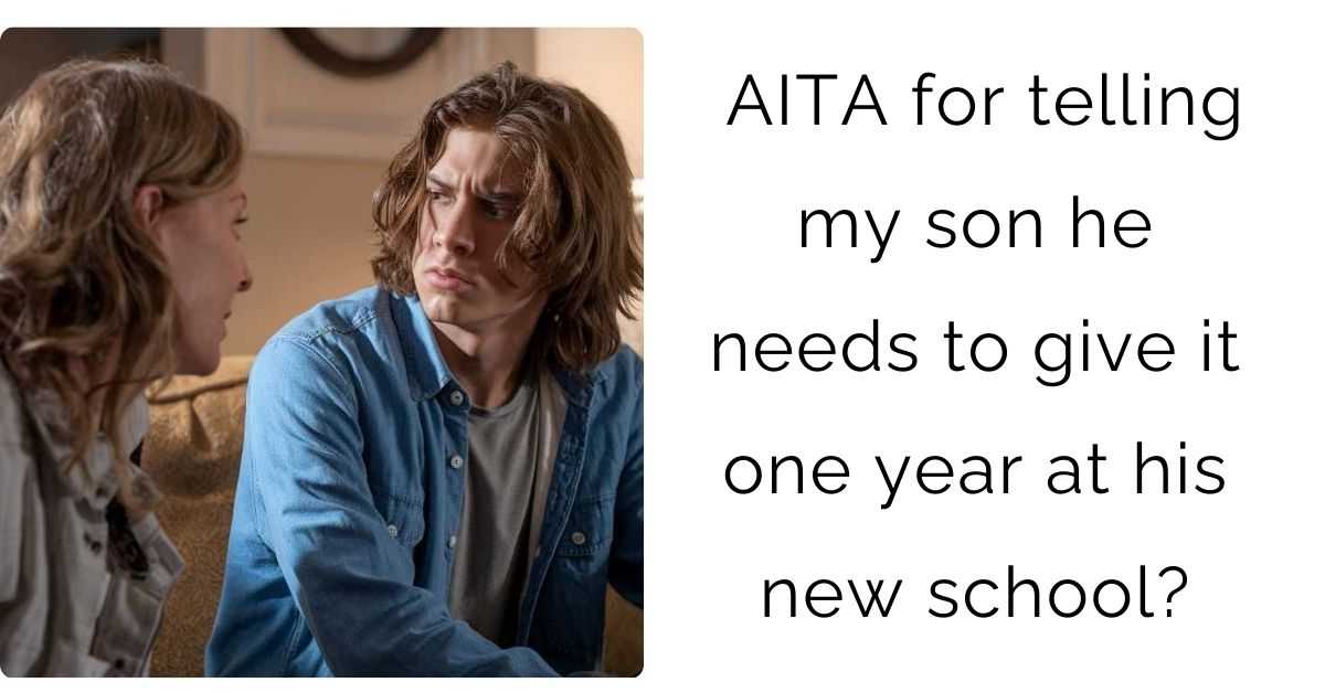 AITA for telling my son he needs to give it one year at his new school?