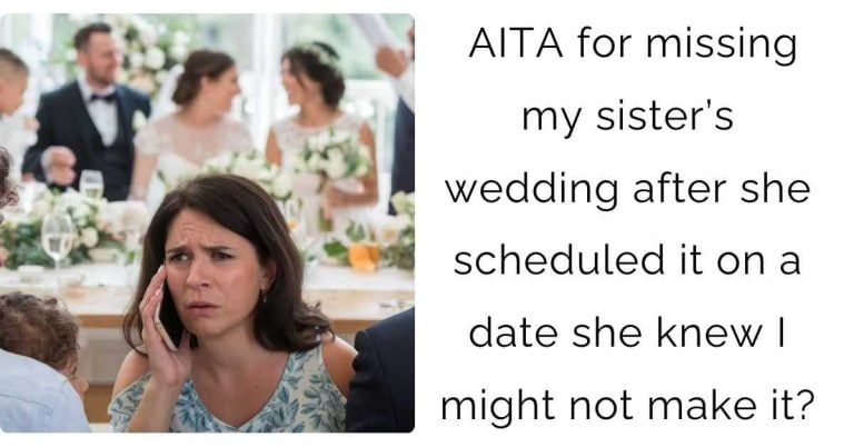 AITA for missing my sister’s wedding after she scheduled it on a date she knew I might not make it?