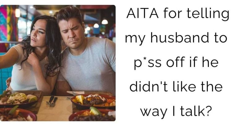 AITA for telling my husband to p*ss off if he didn’t like the way I talk?