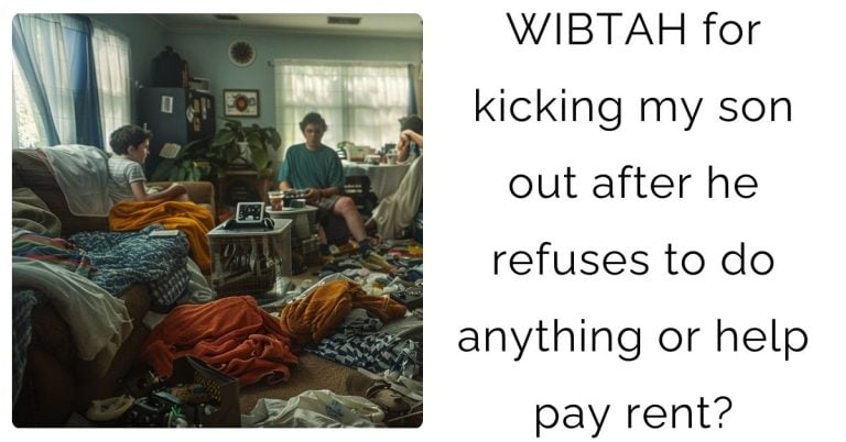 WIBTAH for kicking my son out after he refuses to do anything or help pay rent?