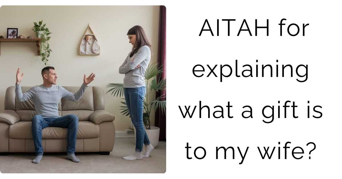 AITAH for explaining what a gift is to my wife?