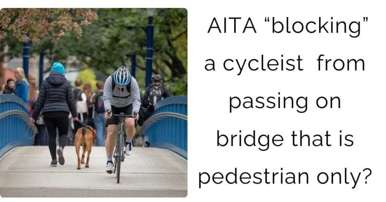 AITA “blocking” a cycleist  from passing on bridge that is pedestrian only?