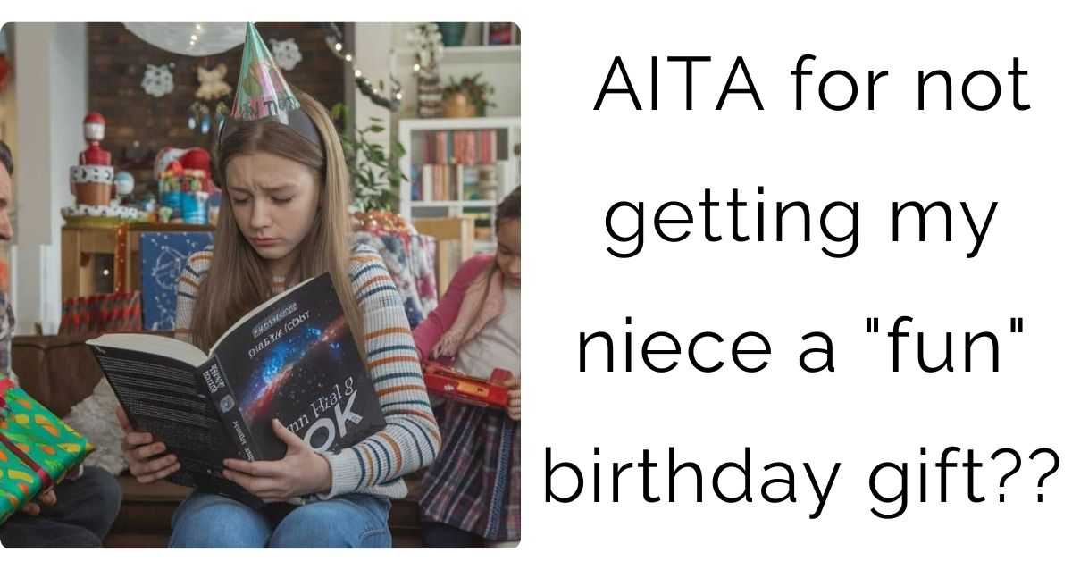 AITA for not getting my niece a “fun” birthday gift?