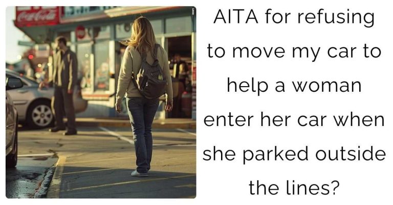 AITA for refusing to move my car to help a woman enter her car when she parked outside the lines?