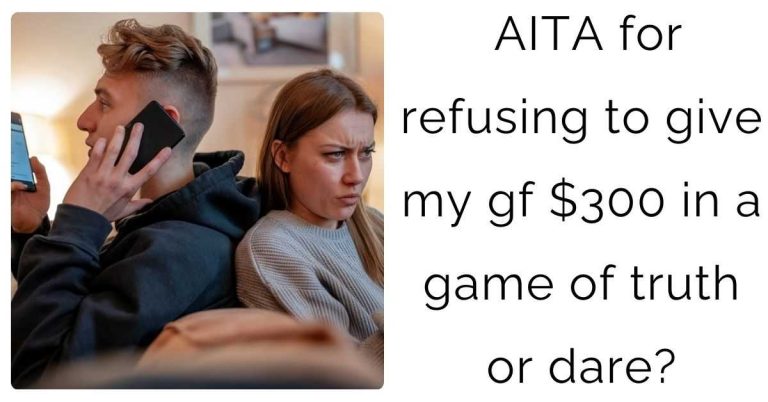 AITA for refusing to give my gf $300 in a game of truth or dare?