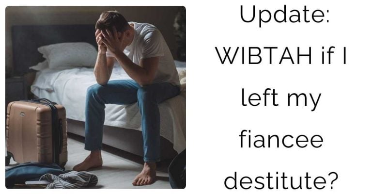 Update: WIBTAH if I left my fiancee destitute?