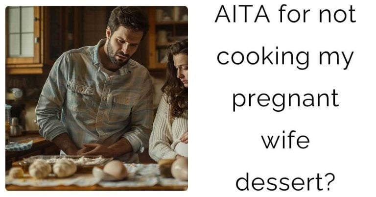 AITA for not cooking my pregnant wife dessert?