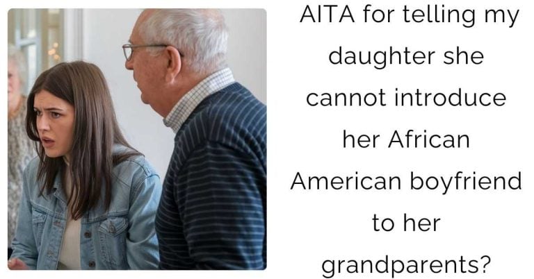 AITA for telling my daughter she cannot introduce her African American boyfriend to her grandparents?