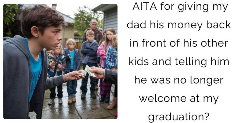 AITA for giving my dad his money back in front of his other kids and telling him he was no longer welcome at my graduation?