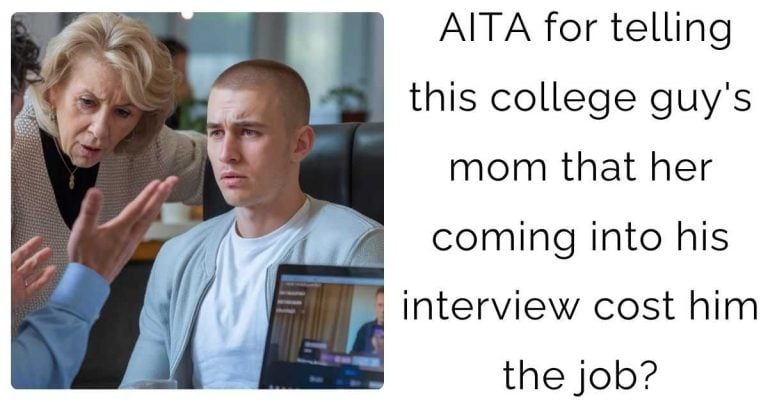 AITA for telling this college guy’s mom that her coming into his interview cost him the job?