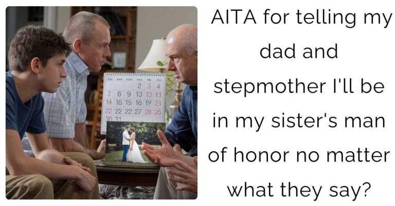 AITA for telling my dad and stepmother I’ll be in my sister’s man of honor no matter what they say?