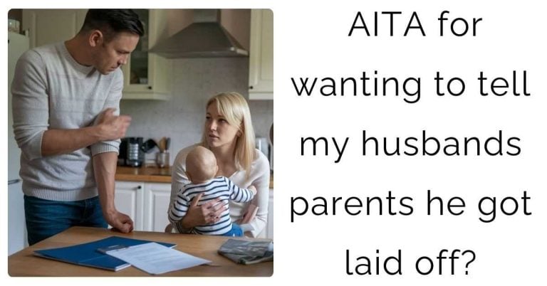 AITA for wanting to tell my husbands parents he got laid off?