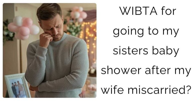 WIBTA for going to my sisters baby shower after my wife miscarried?