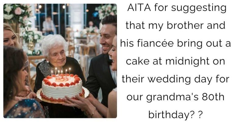 AITA for suggesting that my brother and his fiancée bring out a cake at midnight on their wedding day for our grandma’s 80th birthday? ?