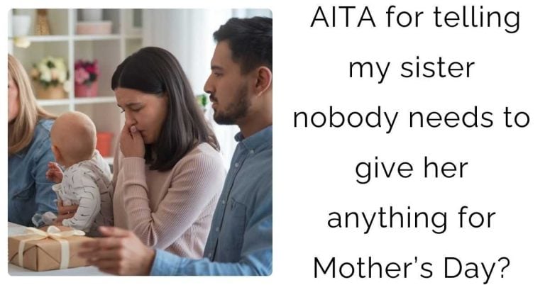 AITA for telling my sister nobody needs to give her anything for Mother’s Day?