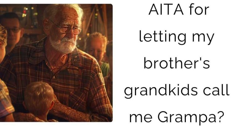 AITA for letting my brother’s grandkids call me Grampa?