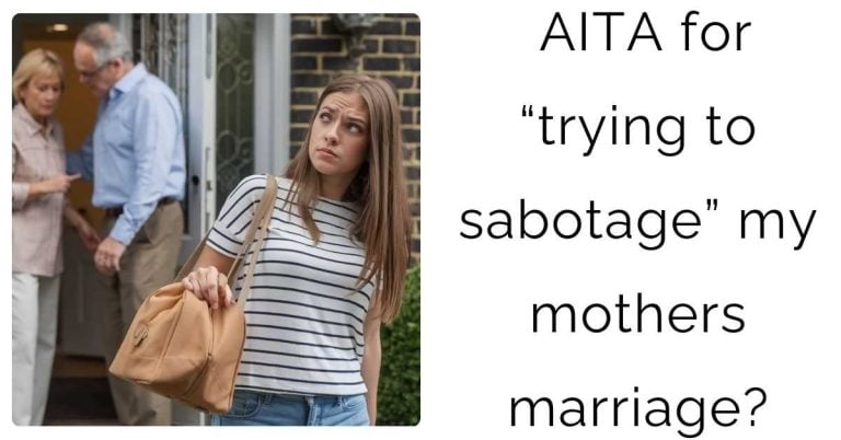 AITA for “trying to sabotage” my mothers marriage?