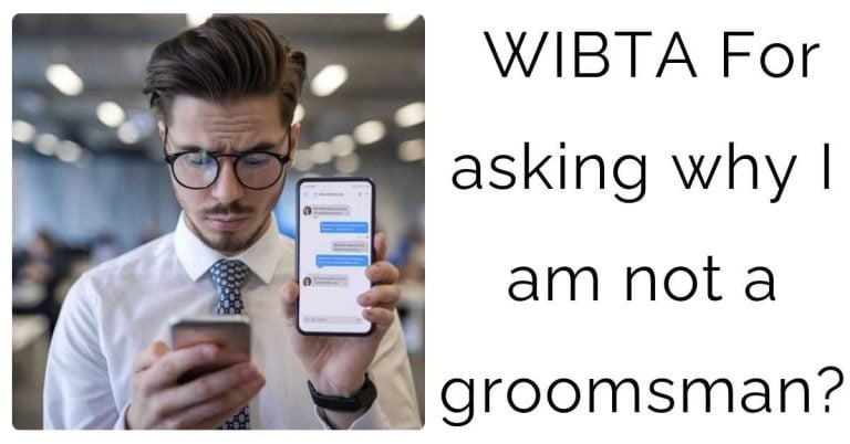 WIBTA For asking why I am not a groomsman?