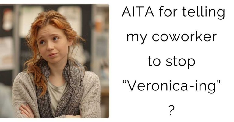 AITA for telling my coworker to stop “Veronica-ing” ?