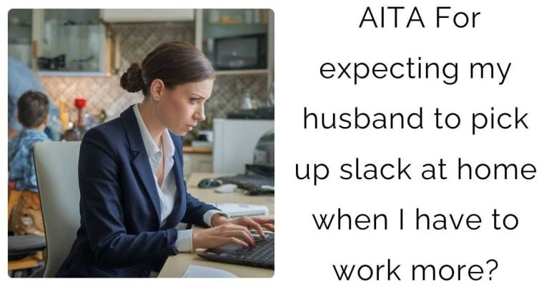 AITA For expecting my husband to pick up slack at home when I have to work more?