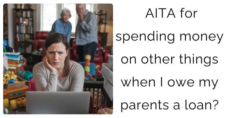 AITA for spending money on other things when I owe my parents a loan?