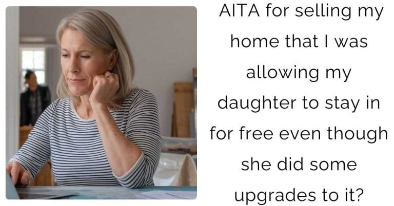 AITA for selling my home that I was allowing my daughter to stay in for free even though she did some upgrades to it?