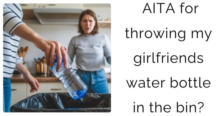 AITA for throwing my girlfriends water bottle in the bin?