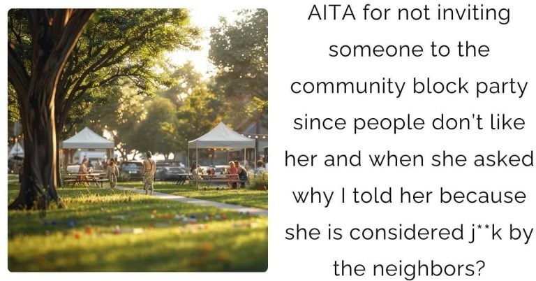 AITA for not inviting someone to the community block party since people don’t like her and when she asked why I told her because she is considered j**k by the neighbors?