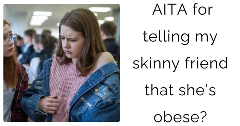 AITA for telling my skinny friend that she’s obese?