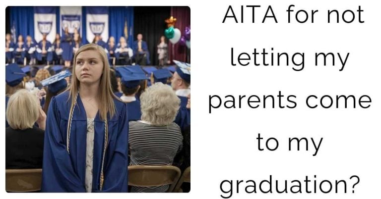 AITA for not letting my parents come to my graduation?