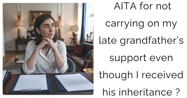 AITA for not carrying on my late grandfather’s  support even though I received his inheritance ?