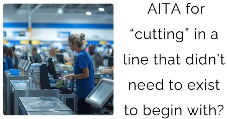 AITA for “cutting” in a line that didn’t need to exist to begin with?