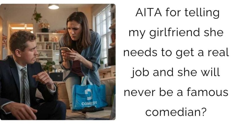 AITA for telling my girlfriend she needs to get a real job and she will never be a famous comedian?