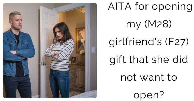 AITA for opening my (M28) girlfriend’s (F27) gift that she did not want to open?