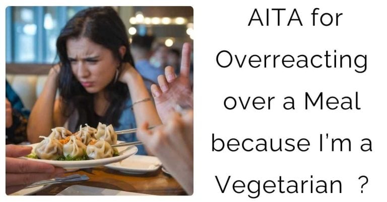 AITA for Overreacting over a Meal because I’m a Vegetarian  ?