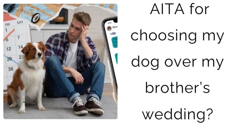 AITA for choosing my dog over my brother’s wedding?