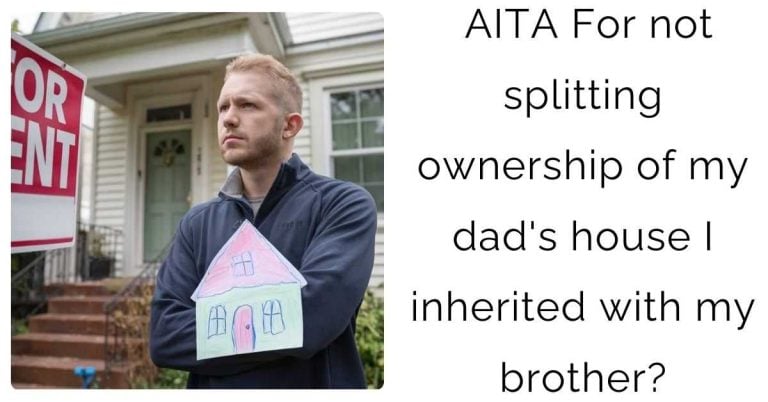 AITA For not splitting ownership of my dad’s house I inherited with my brother?