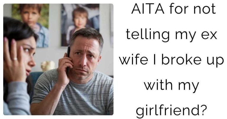 AITA for not telling my ex wife I broke up with my girlfriend?