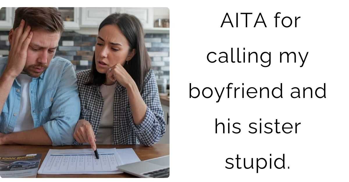 AITA for calling my boyfriend and his sister stupid.